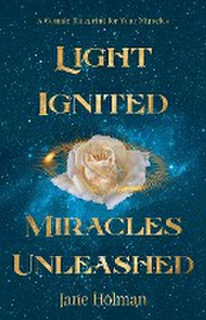 Light Ignited, Miracles Unleashed de Jane Holman