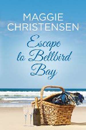 Escape to Bellbird Bay de Maggie Christensen