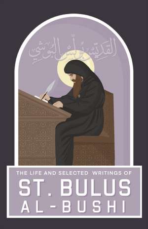 The Life and Selected Writings of St Bulus Al-Bushi de St Bulus Al-Bushi