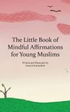 The Little Book of Mindful Affirmations for Young Muslims de Ameera Karimshah