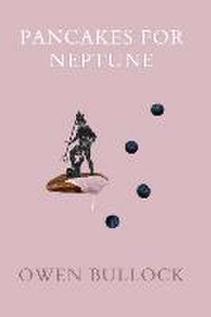 Pancakes for Neptune de Owen Bullock