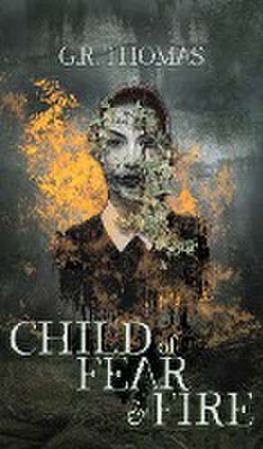 Child of Fear and Fire de Gr Thomas