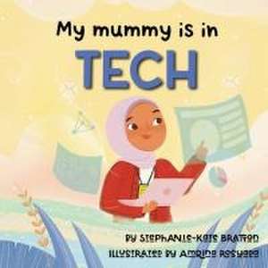 My Mummy is in Tech de Stephanie-Kate Bratton