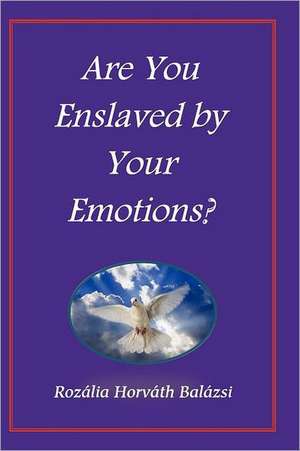 Are You Enslaved by Your Emotions?: An Introduction de Roz Lia Horv Th Bal Zsi