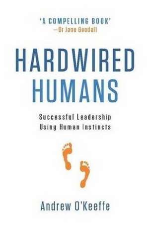 Hardwired Humans: Successful Leadership Using Human Instincts de Andrew OKeeffe