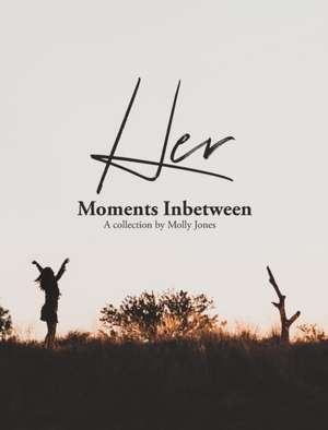 Her Moments Inbetween de Molly Jones