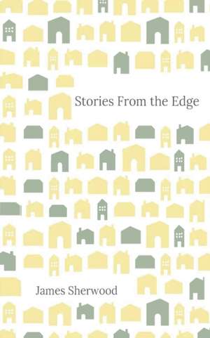 Stories from the Edge de James Sherwood