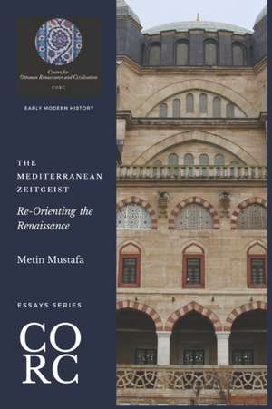 The Mediterranean Zeitgeist: Re-Orienting the Renaissance de Metin Mustafa