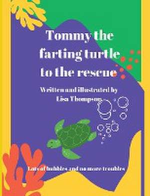 Tommy The Farting Turtle To The Rescue de Lisa Thomson