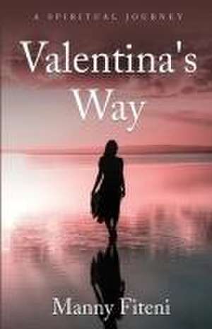 Valentina's Way: A Spiritual Journey de Manny Fiteni