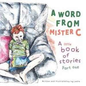 A Word From Mister C A Little Book Of Stories de Ing Ledlie