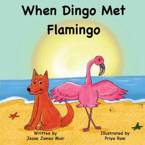 When Dingo Met Flamingo de Jesse James Muir