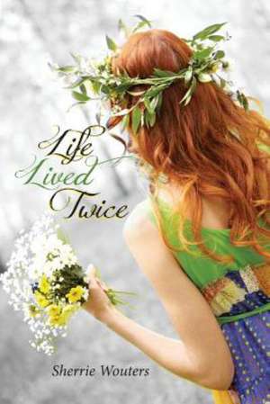 Life Lived Twice de Sherrie Ann Wouters