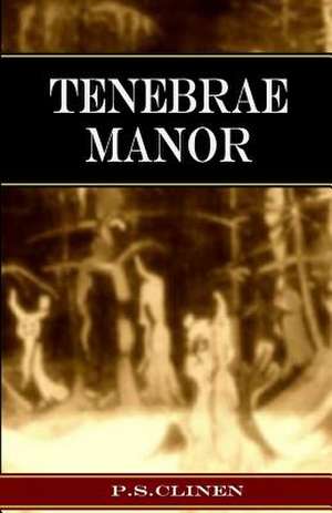 Tenebrae Manor de P. S. Clinen