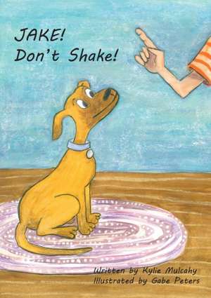 Jake! Don't Shake! de Kylie Mulcahy