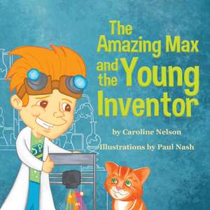 The Amazing Max and the Young Inventor de Caroline Nelson