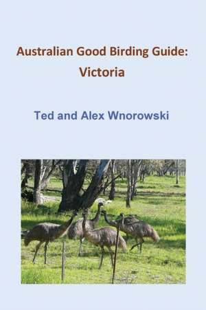 Australian Good Birding Guide de Ted Wnorowski