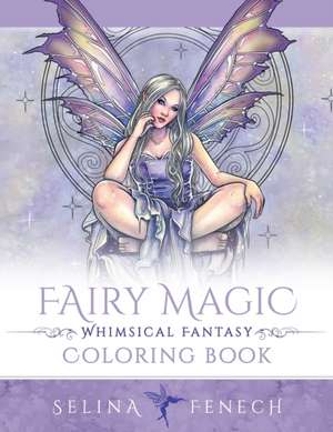 Fairy Magic - Whimsical Fantasy Coloring Book de Selina Fenech