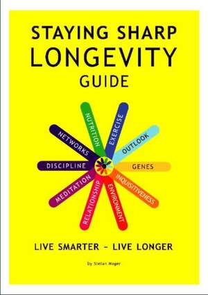 Staying Sharp Longevity Guide: Live Smarter -- Live Longer de Stefan Mager