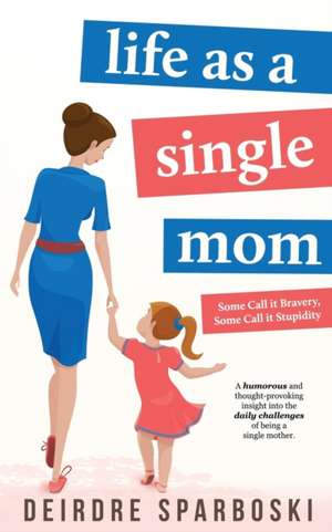 Life as a Single Mom de Deirdre Sparboski