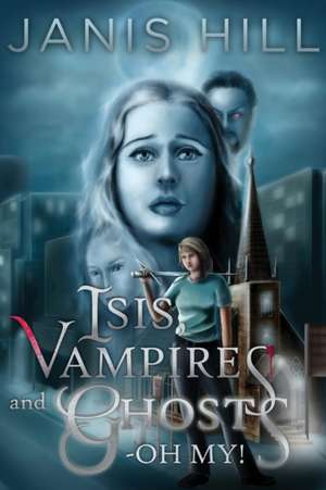 Isis, Vampires and Ghosts - Oh My! de Janis Hill