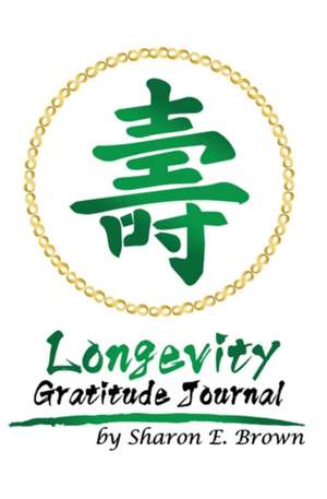 Longevity Gratitude Journal de Sharon E Brown