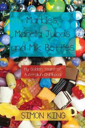 Marbles, Marella Jubes and Milk Bottles de Simon King