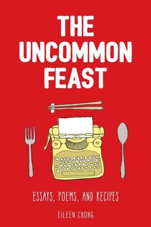 The Uncommon Feast de Eileen Chong