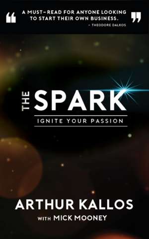 The Spark: Ignite Your Passion de Arthur Kallos