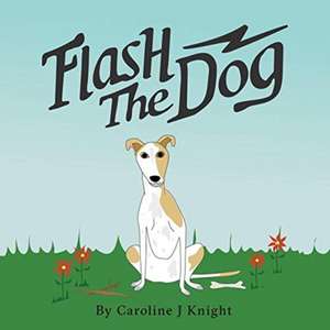 Flash the Dog de Caroline J Knight