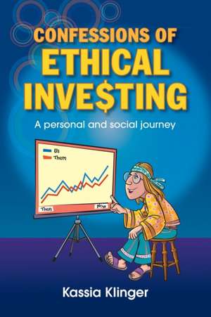 Confessions of Ethical Investing de Kassia Klinger