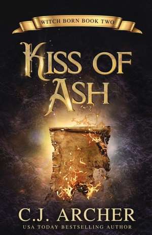 Kiss of Ash de C. J Archer