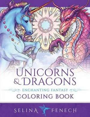 Unicorns and Dragons - Enchanting Fantasy Coloring Book de Selina Fenech