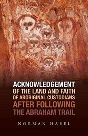 Acknowledgement of the Land and Faith of Aboriginal Custodians de Norm Habel