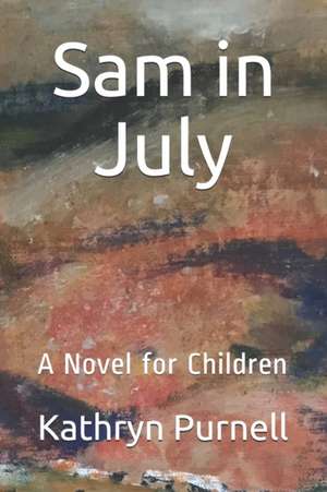 Sam in July de Kathryn Purnell