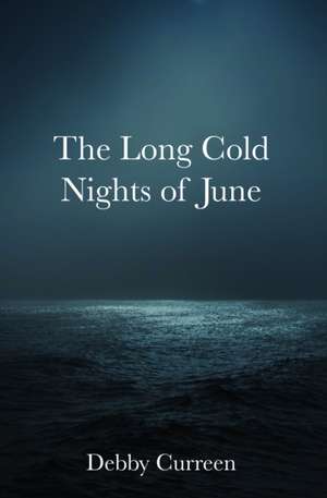 The Long Cold Nights of June de Debby Curreen