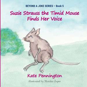 Suzie Strauss the Timid Mouse Finds Her Voice de Kate Pennington