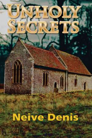 Unholy Secrets de Neive Denis