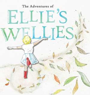 The adventures of Ellie's wellies de Teniele B Arnold