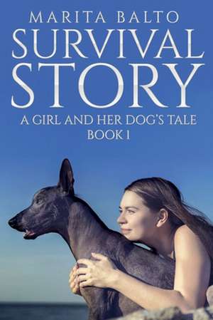 Survival Story: A Girl and Her Dog's Tale de Marita Balto