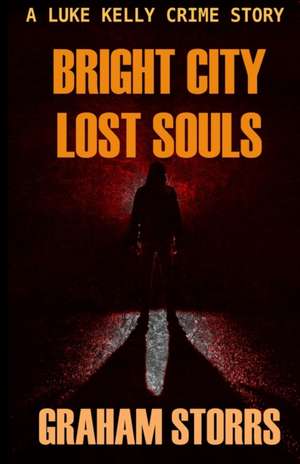 Bright City Lost Souls: A Luke Kelly Crime Story de Graham Storrs