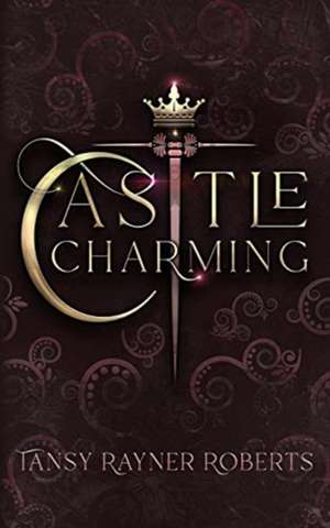 Castle Charming de Tansy Rayner Roberts