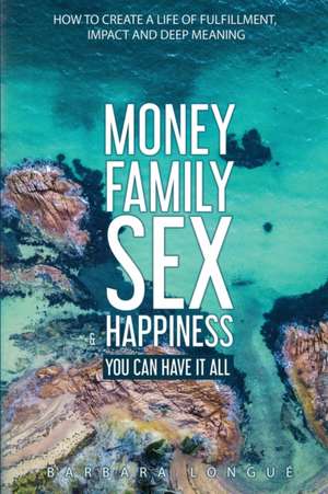 Money Family Sex & Happiness de Barbara Longue