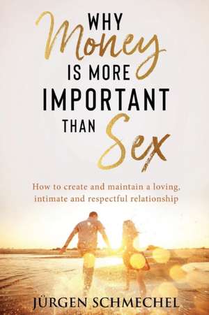 Why Money is more important than sex de Jürgen Schmechel