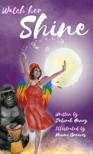 Watch Her Shine de Deborah Henry