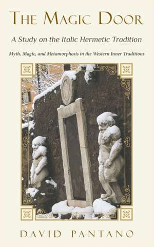 The Magic Door - A Study on the Italic Hermetic Tradition de David Pantano