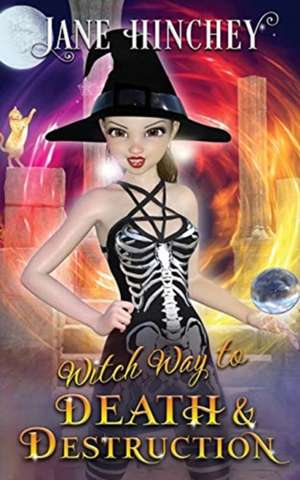 Witch Way to Death and Destruction de Jane Hinchey