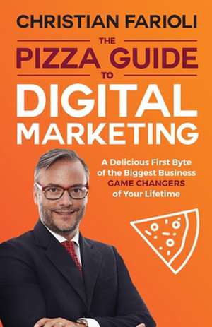 The Pizza Guide to Digital Marketing de Christian Farioli