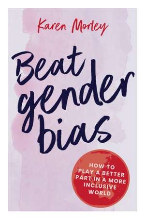 Beat Gender Bias de Karen Morley