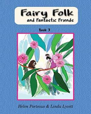 Fairy Folk and Fantastic Friends de Helen Porteous